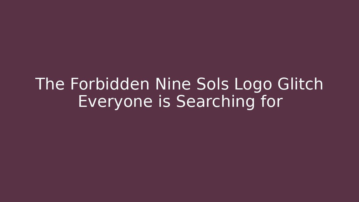 The Forbidden Nine Sols Logo Glitch Everyone is Searching for