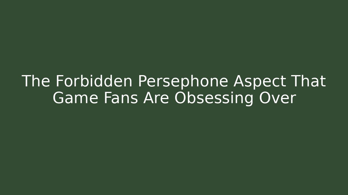 The Forbidden Persephone Aspect That Game Fans Are Obsessing Over