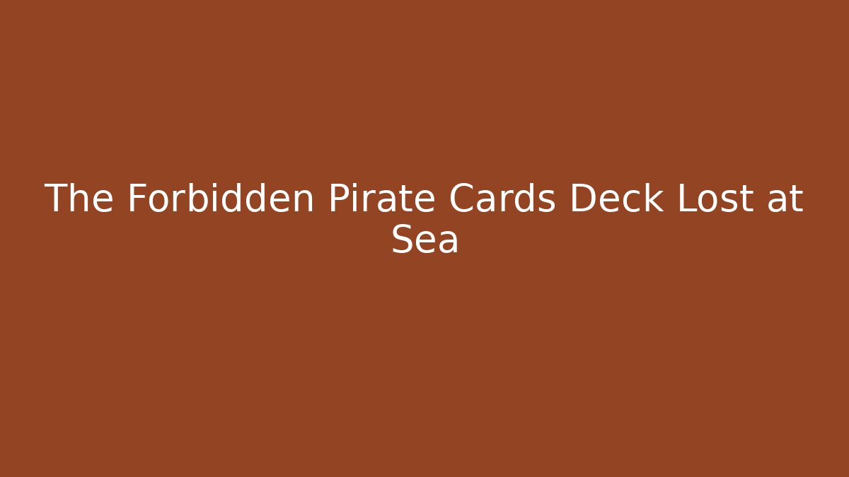 The Forbidden Pirate Cards Deck Lost at Sea