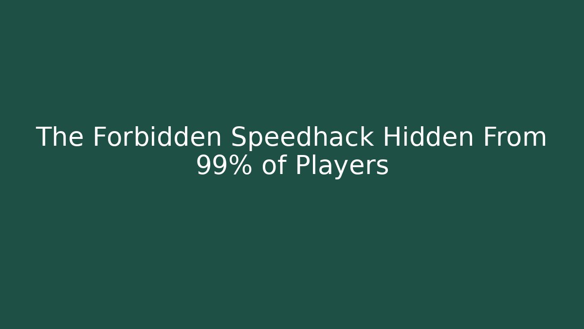 The Forbidden Speedhack Hidden From 99% of Players