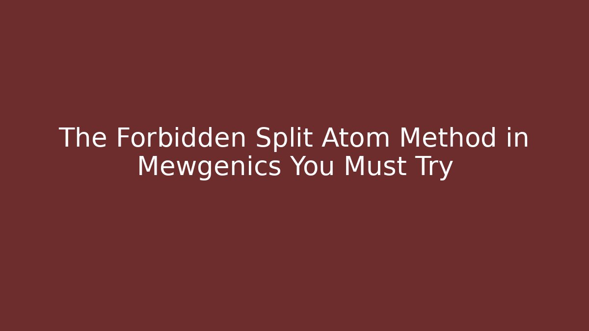 The Forbidden Split Atom Method in Mewgenics You Must Try