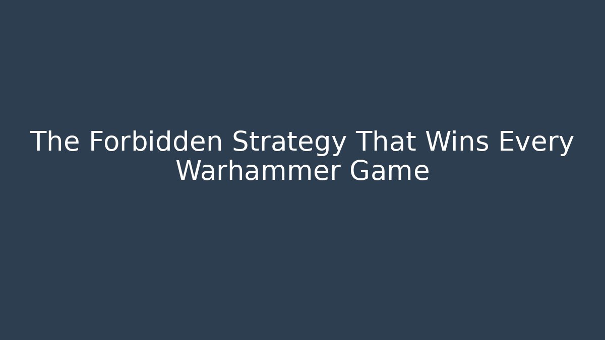 The Forbidden Strategy That Wins Every Warhammer Game - Boomer Naturals