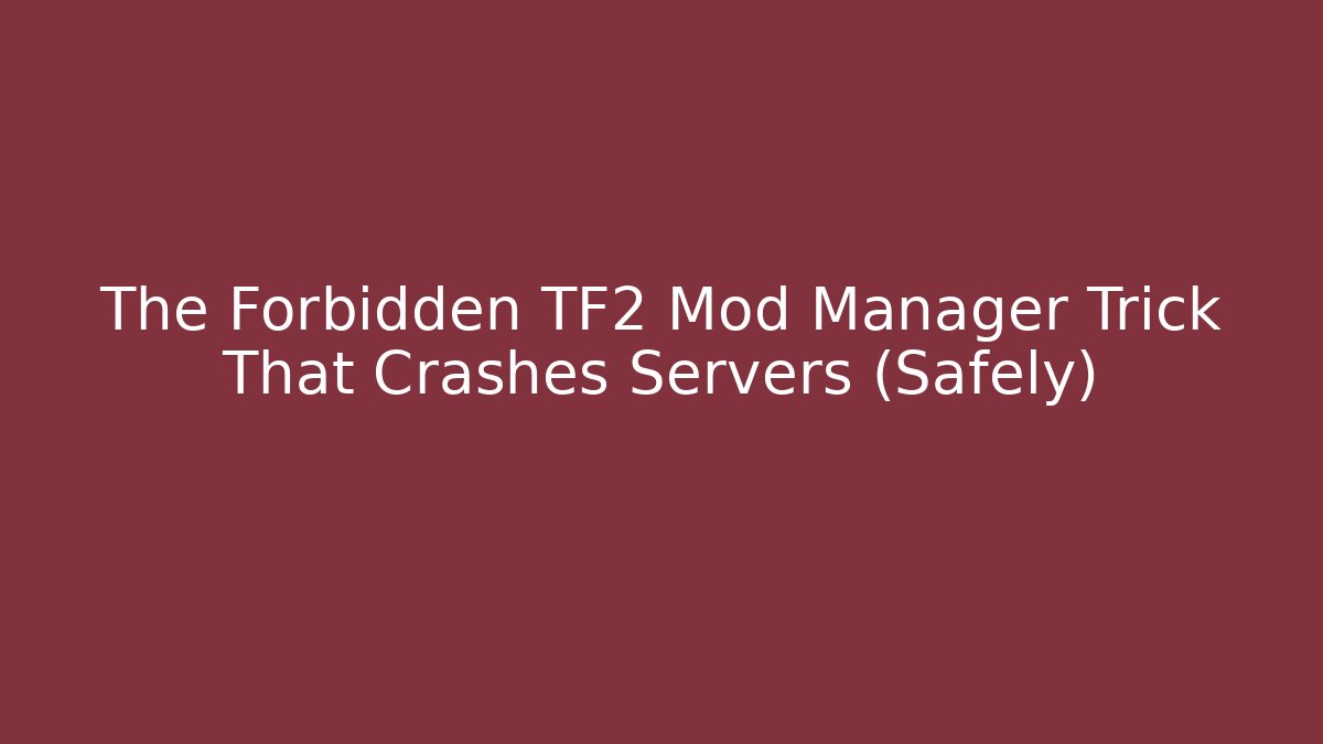 The Forbidden TF2 Mod Manager Trick That Crashes Servers (Safely)