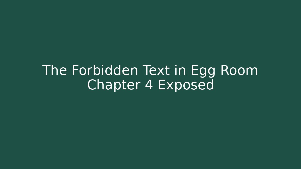The Forbidden Text in Egg Room Chapter 4 Exposed