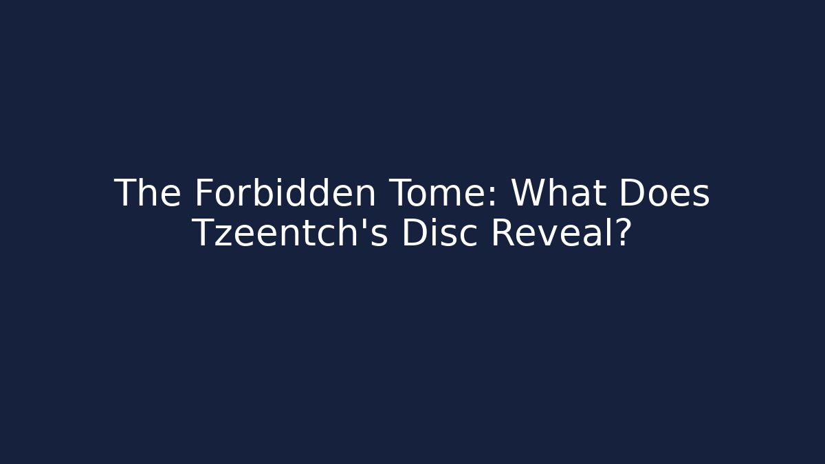 The Forbidden Tome: What Does Tzeentch's Disc Reveal?