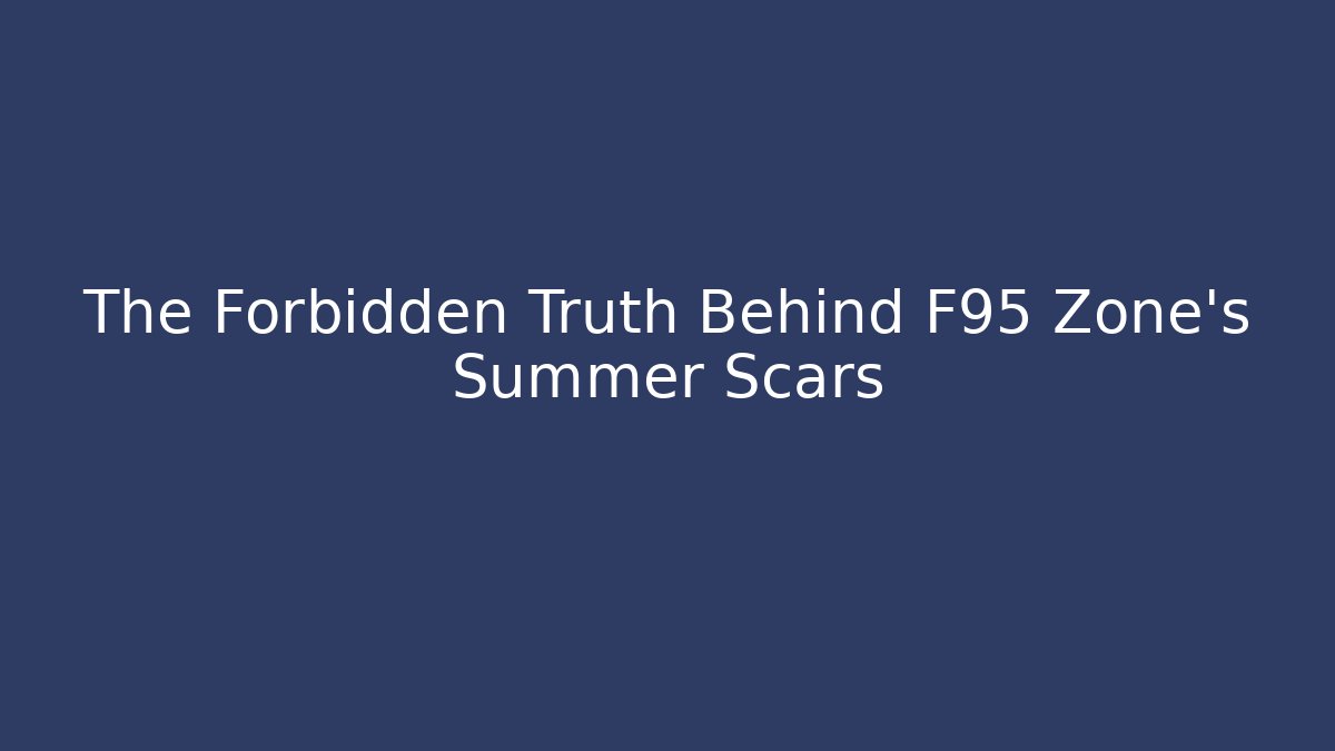 The Forbidden Truth Behind F95 Zone's Summer Scars