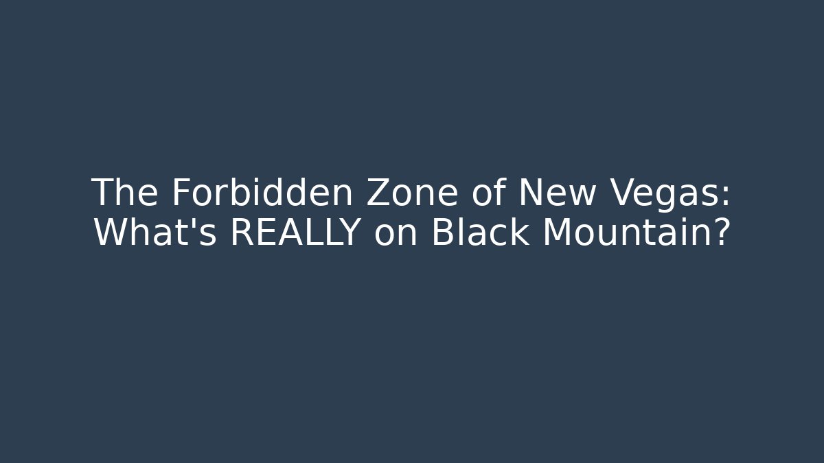 The Forbidden Zone of New Vegas: What's REALLY on Black Mountain?