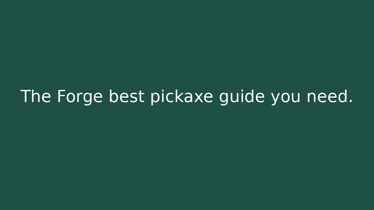 The Forge best pickaxe guide you need. - Boomer Naturals
