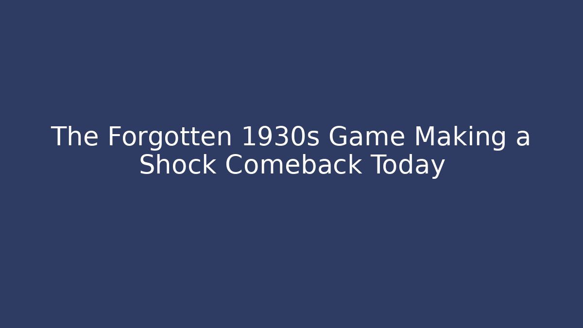 The Forgotten 1930s Game Making a Shock Comeback Today - Boomer Naturals