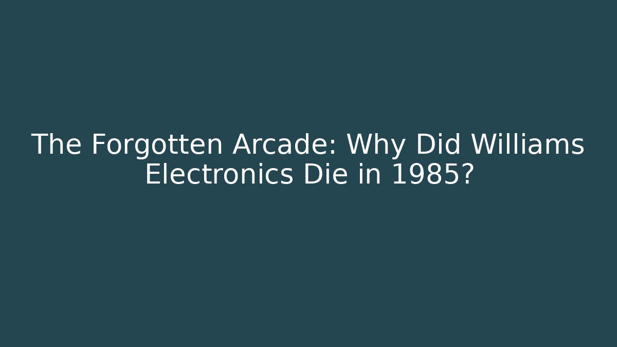 The Forgotten Arcade: Why Did Williams Electronics Die in 1985?