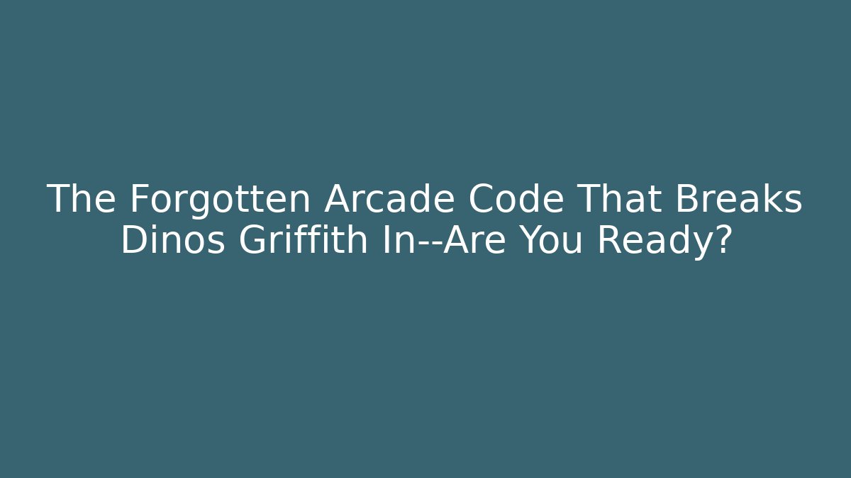 The Forgotten Arcade Code That Breaks Dinos Griffith In—Are You Ready?