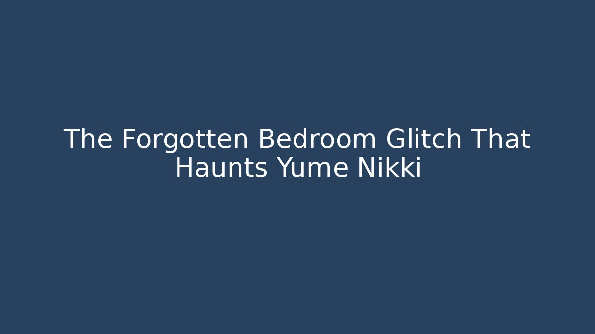 The Forgotten Bedroom Glitch That Haunts Yume Nikki