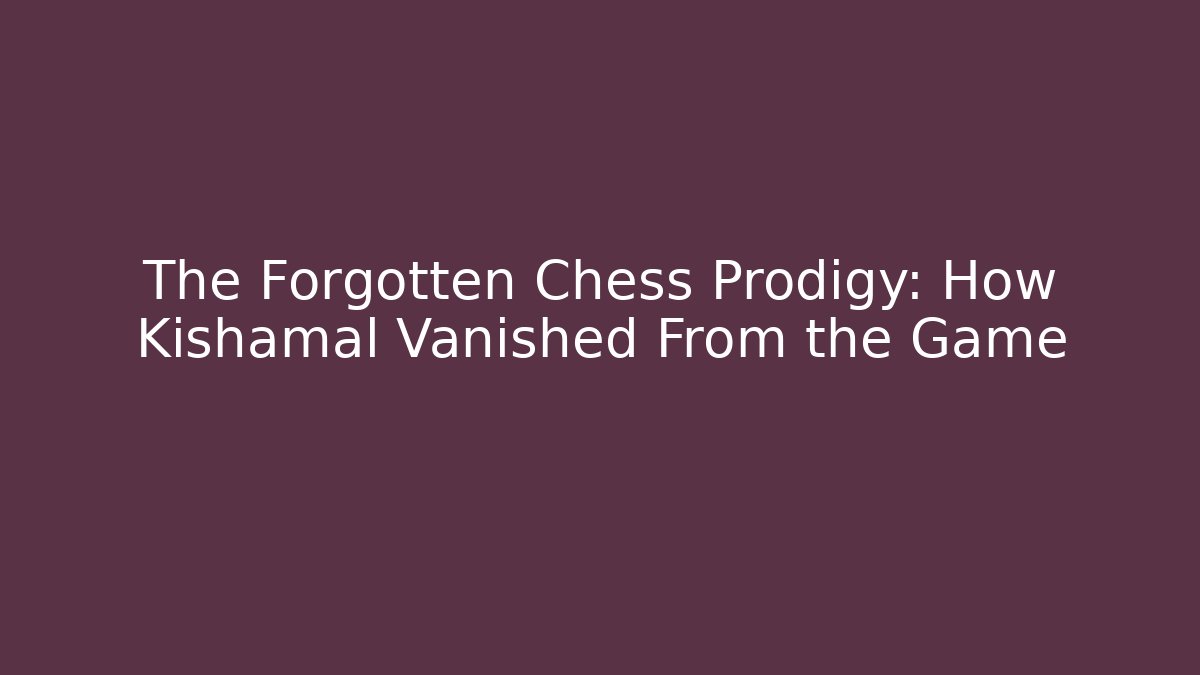 The Forgotten Chess Prodigy: How Kishamal Vanished From the Game
