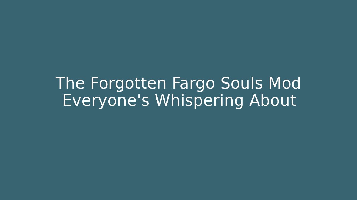 The Forgotten Fargo Souls Mod Everyone's Whispering About