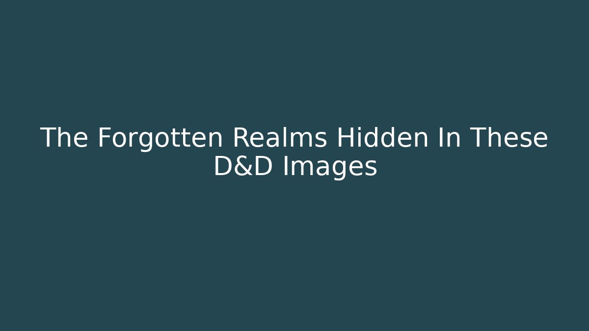 The Forgotten Realms Hidden In These D&D Images