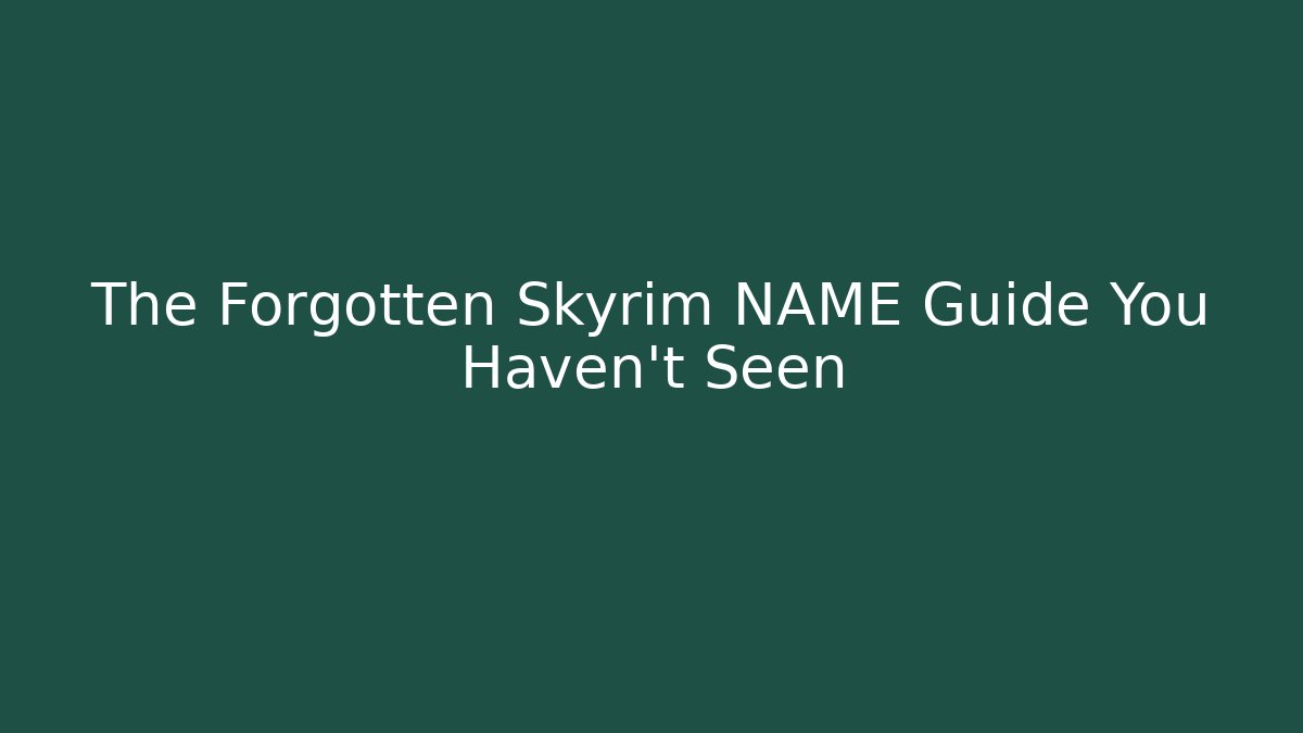 The Forgotten Skyrim NAME Guide You Haven't Seen - Boomer Naturals