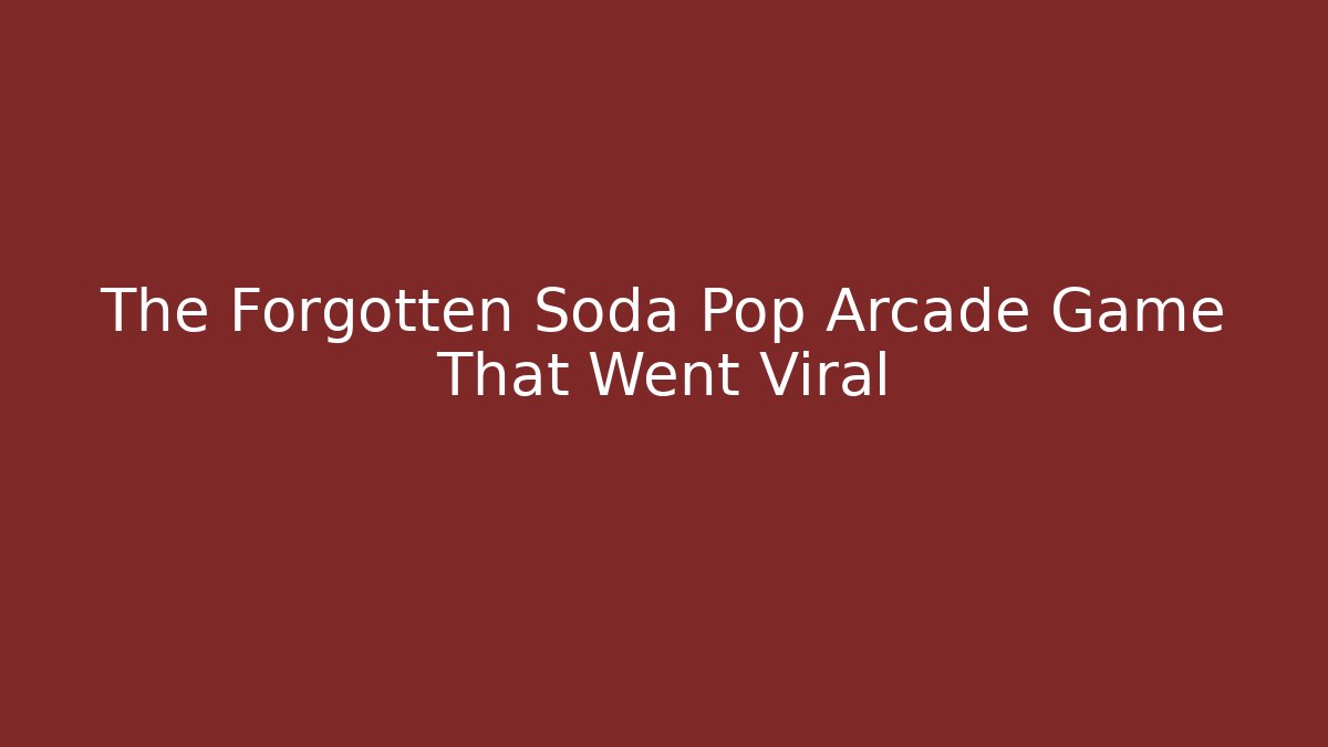 The Forgotten Soda Pop Arcade Game That Went Viral