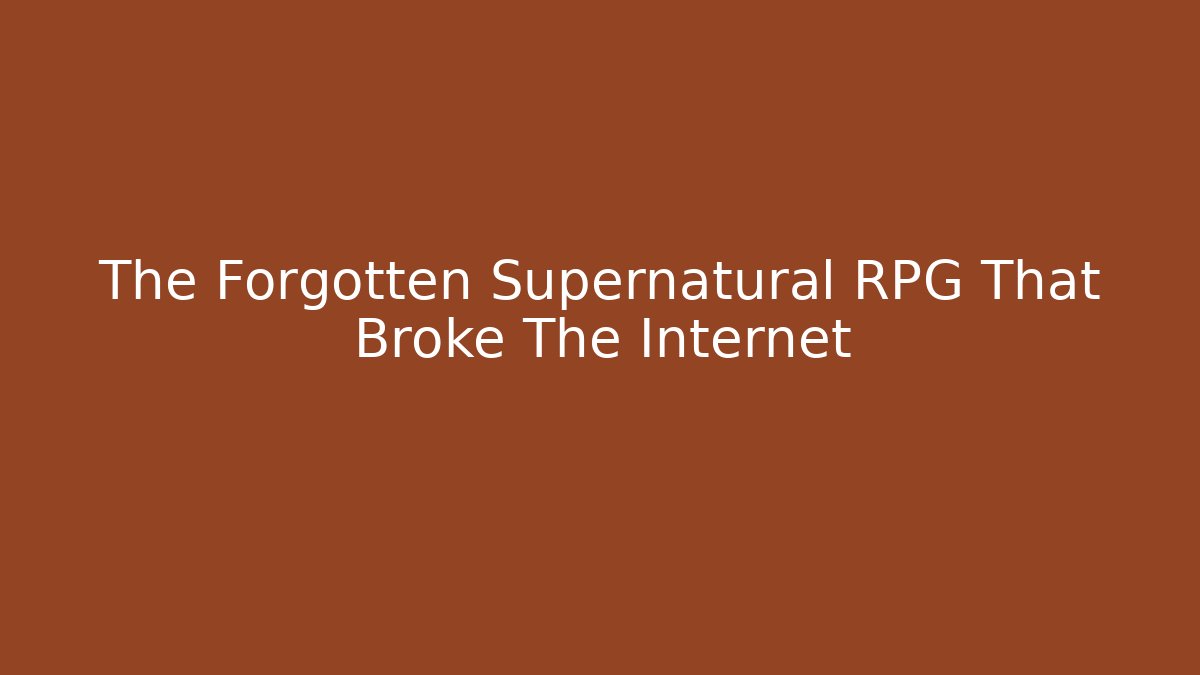 The Forgotten Supernatural RPG That Broke The Internet