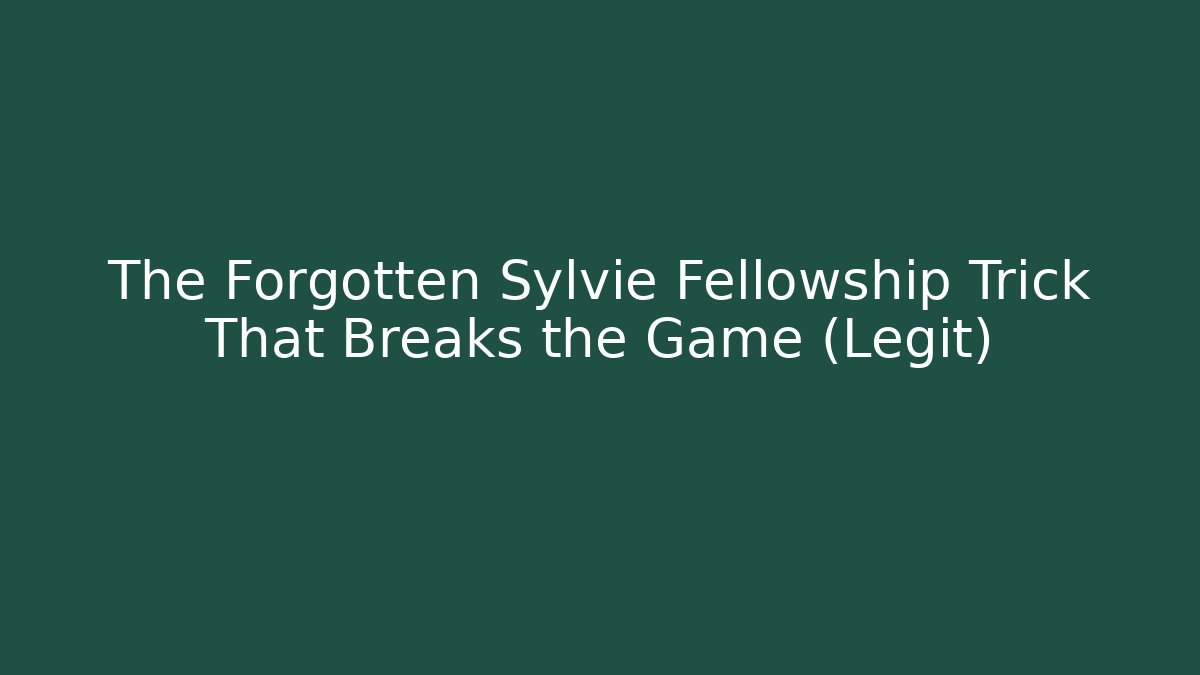 The Forgotten Sylvie Fellowship Trick That Breaks the Game (Legit)
