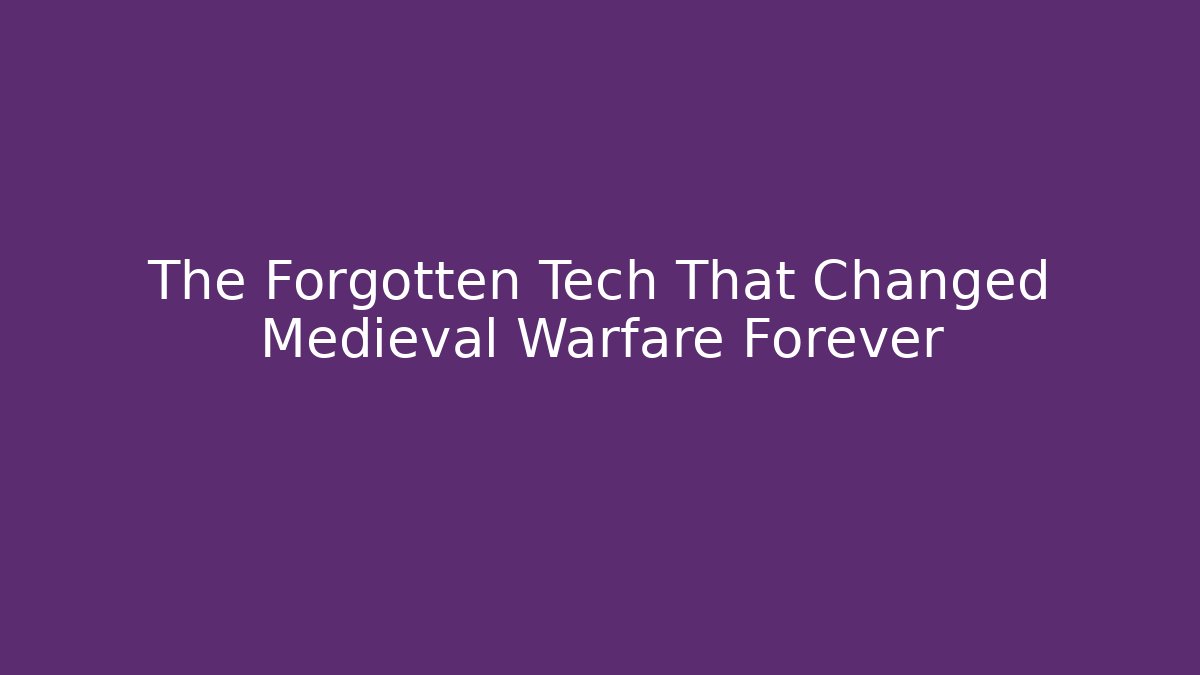 The Forgotten Tech That Changed Medieval Warfare Forever