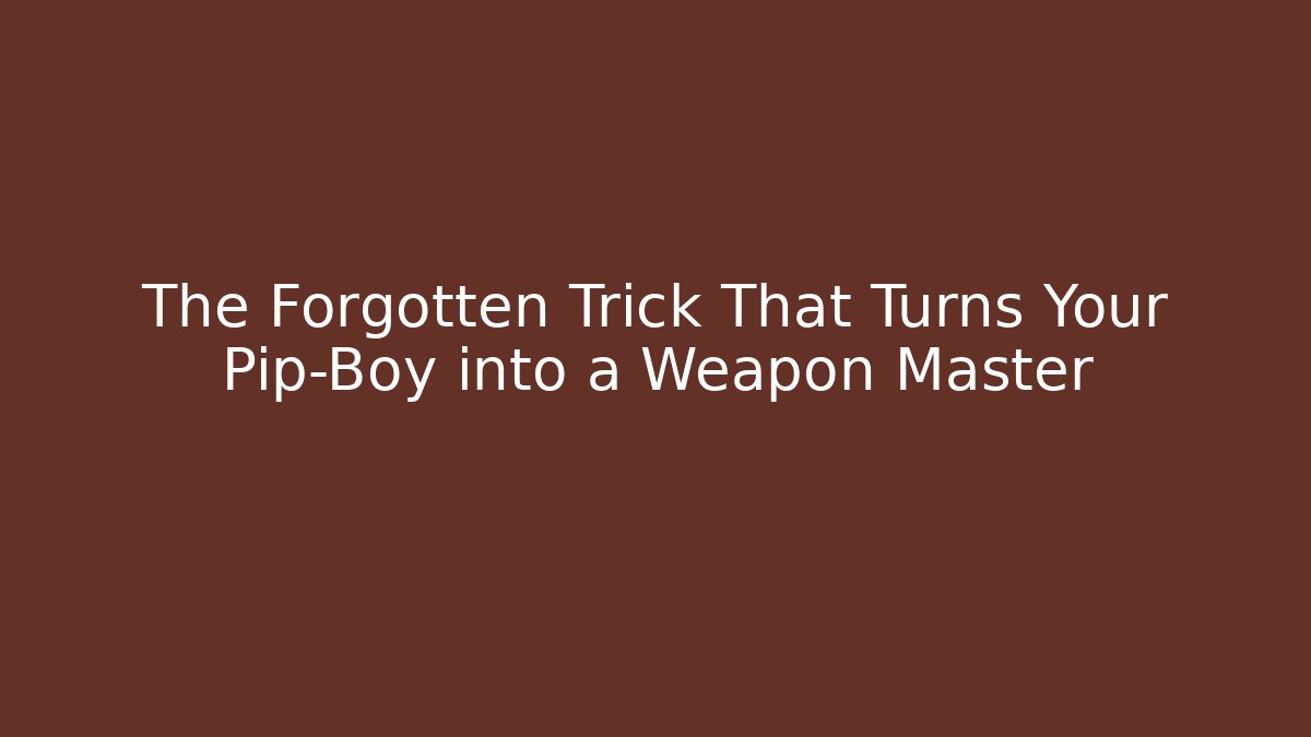 The Forgotten Trick That Turns Your Pip-Boy into a Weapon Master