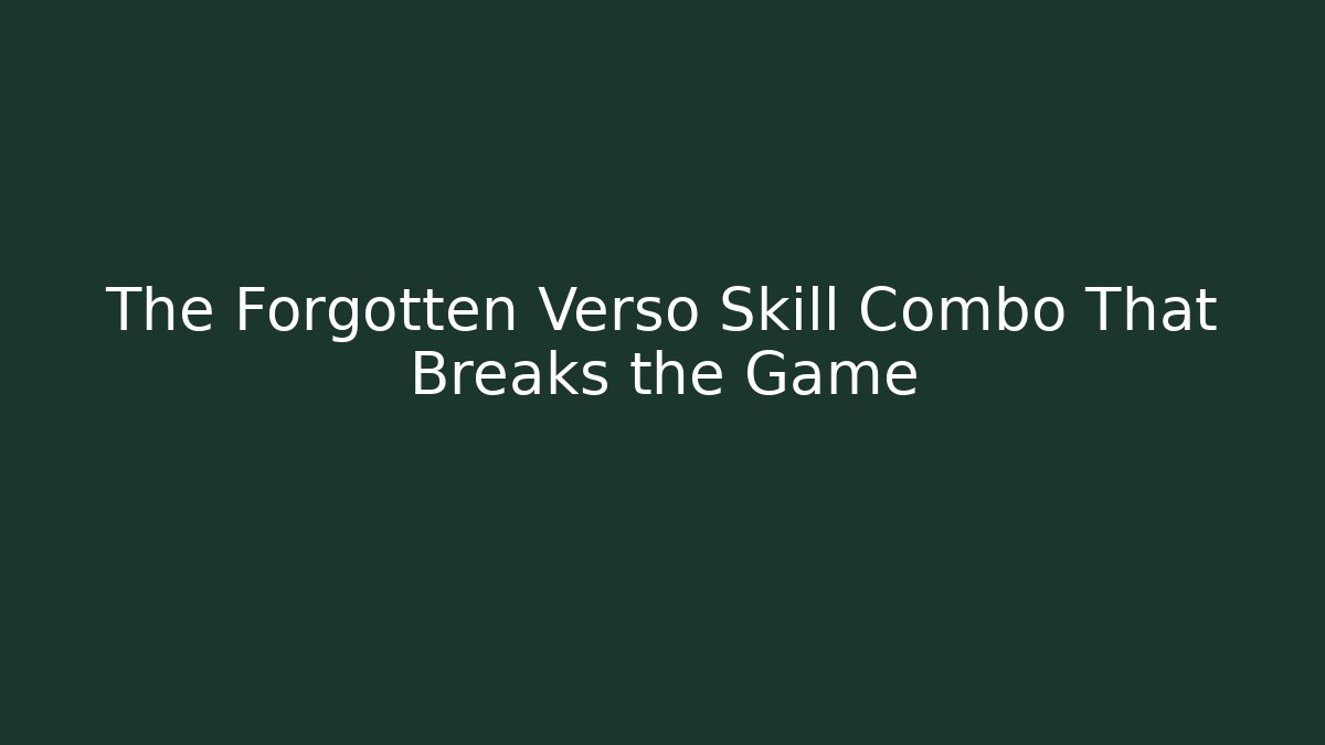 The Forgotten Verso Skill Combo That Breaks the Game - Boomer Naturals