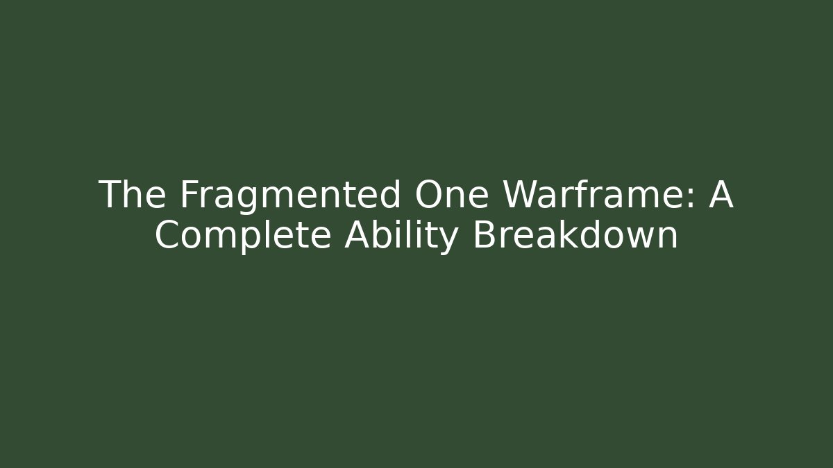 The Fragmented One Warframe: A Complete Ability Breakdown - Boomer Naturals