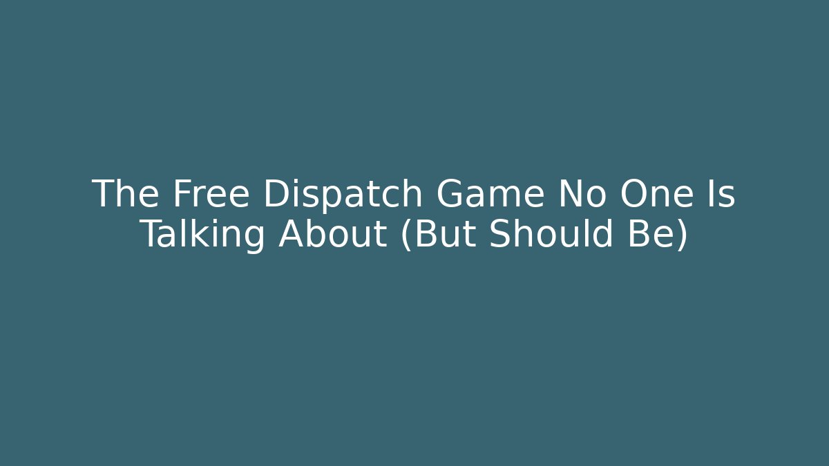 The Free Dispatch Game No One Is Talking About (But Should Be)