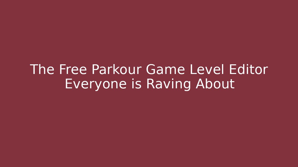 The Free Parkour Game Level Editor Everyone is Raving About