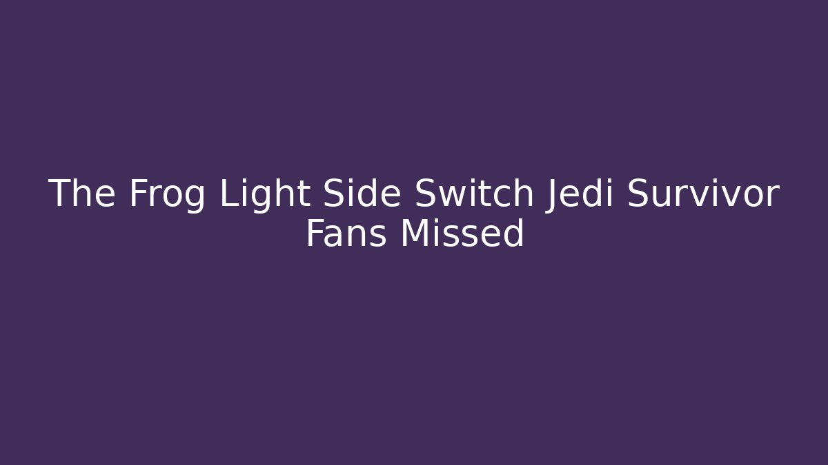 The Frog Light Side Switch Jedi Survivor Fans Missed