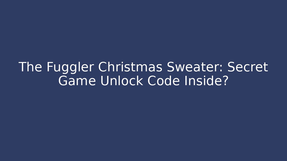 The Fuggler Christmas Sweater: Secret Game Unlock Code Inside?