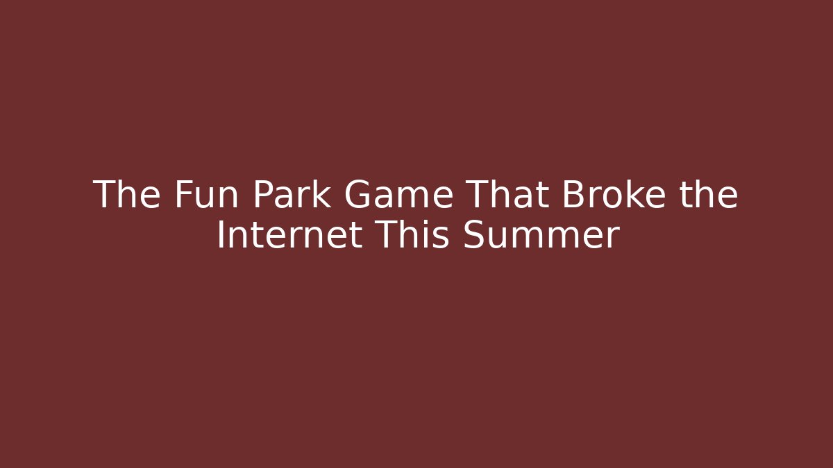 The Fun Park Game That Broke the Internet This Summer