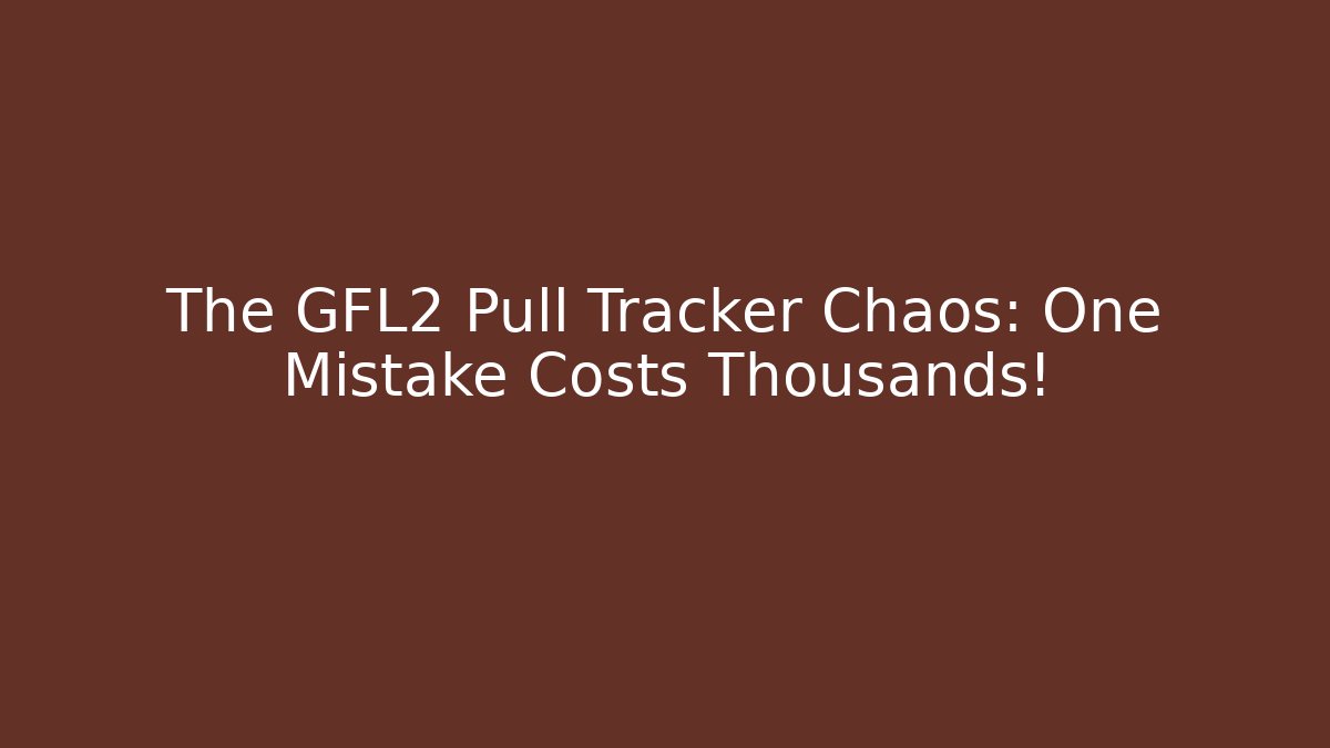 The GFL2 Pull Tracker Chaos: One Mistake Costs Thousands!