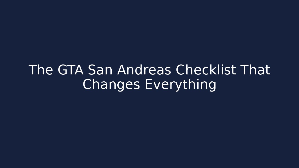 The GTA San Andreas Checklist That Changes Everything