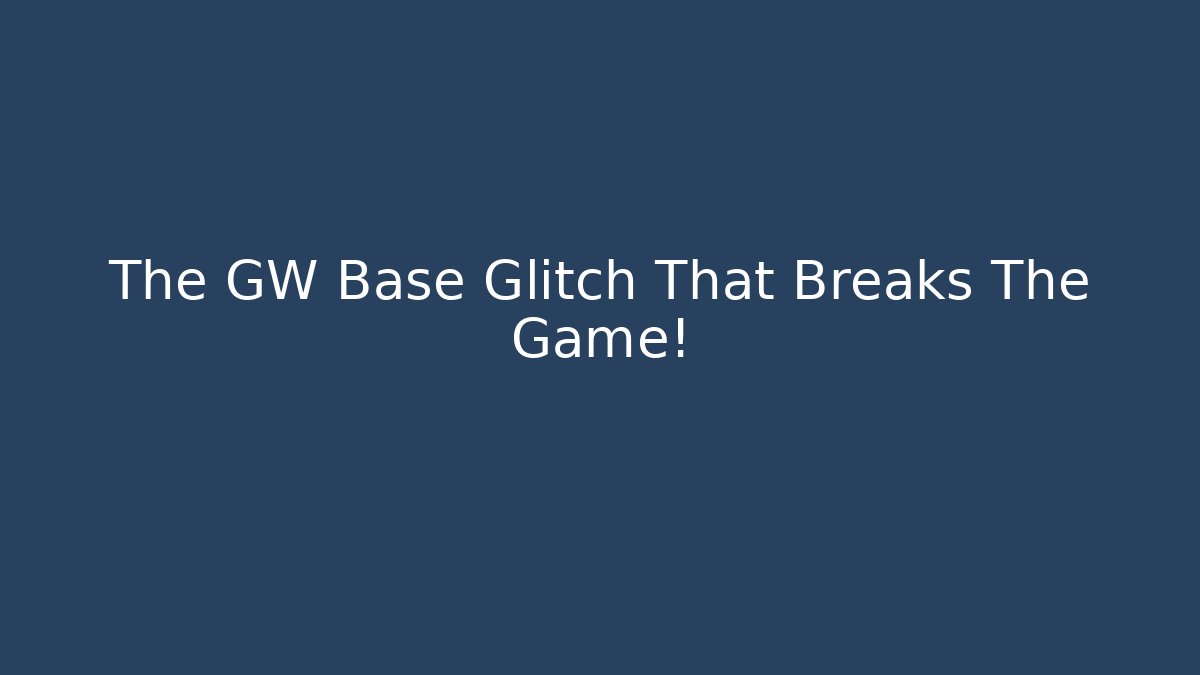 The GW Base Glitch That Breaks The Game! - Boomer Naturals