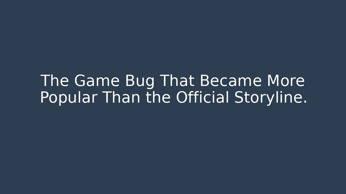The Game Bug That Became More Popular Than the Official Storyline.
