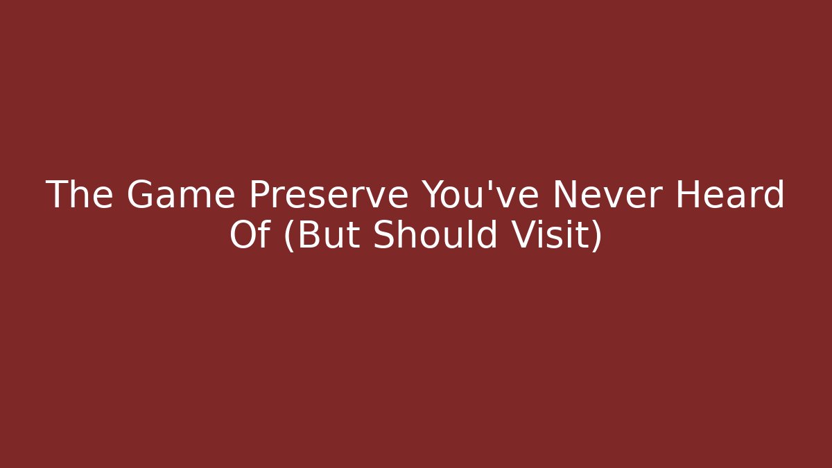 The Game Preserve You’ve Never Heard Of (But Should Visit)