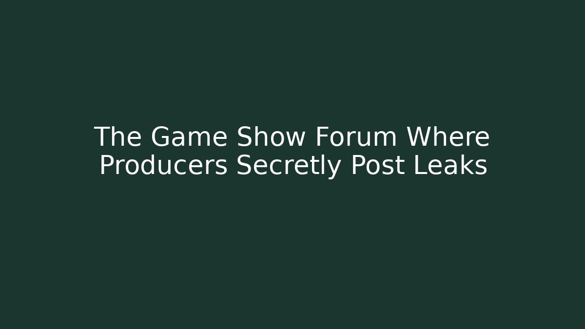 The Game Show Forum Where Producers Secretly Post Leaks