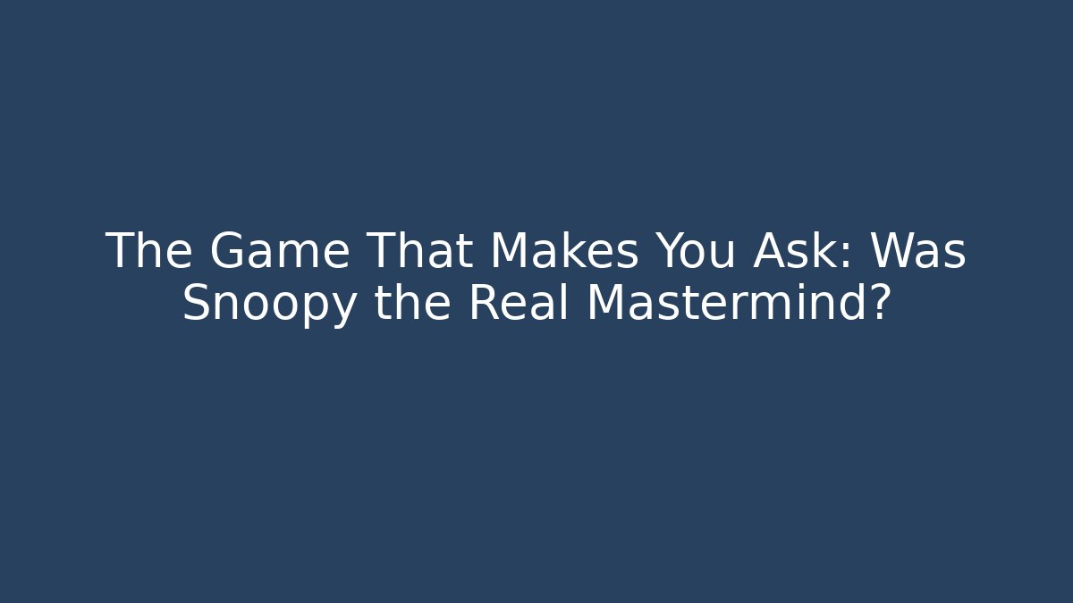 The Game That Makes You Ask: Was Snoopy the Real Mastermind?