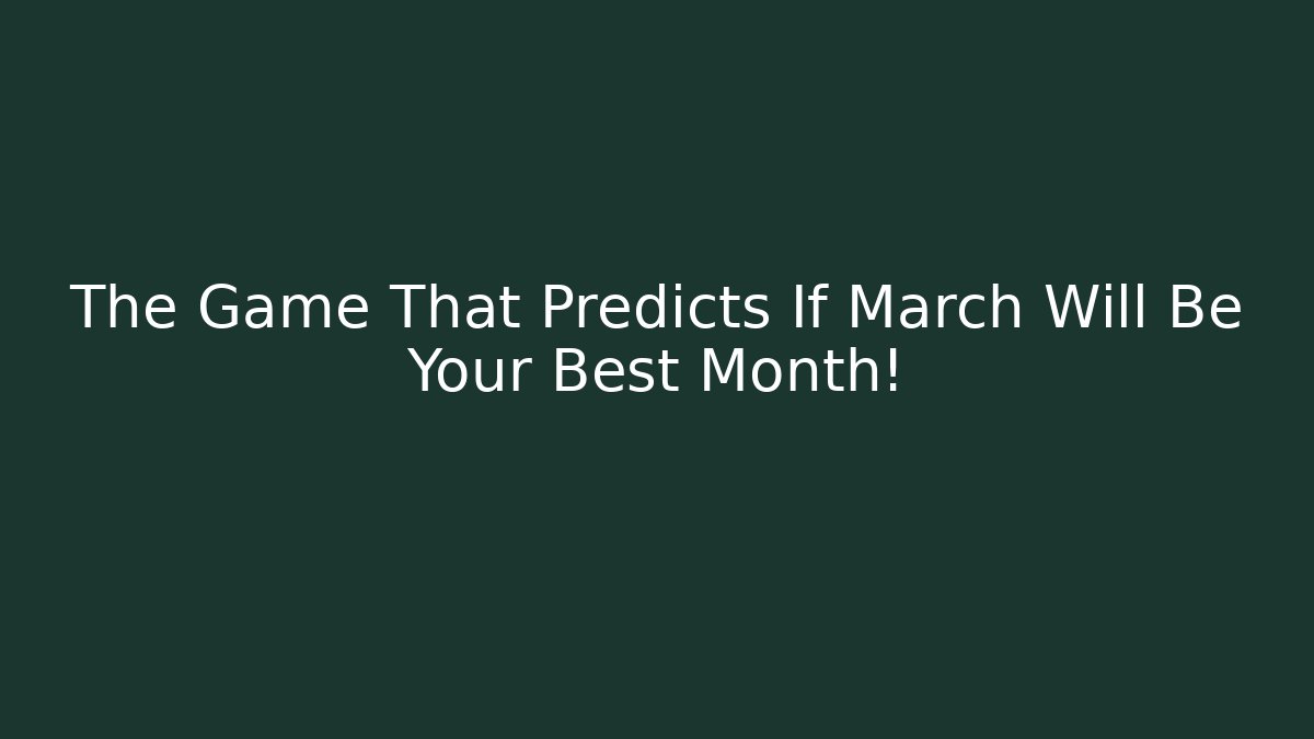 The Game That Predicts If March Will Be Your Best Month!