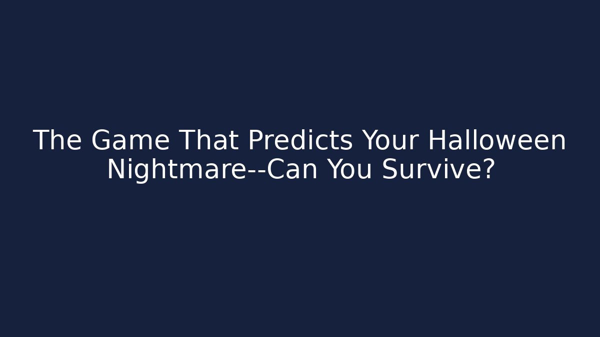 The Game That Predicts Your Halloween Nightmare—Can You Survive?