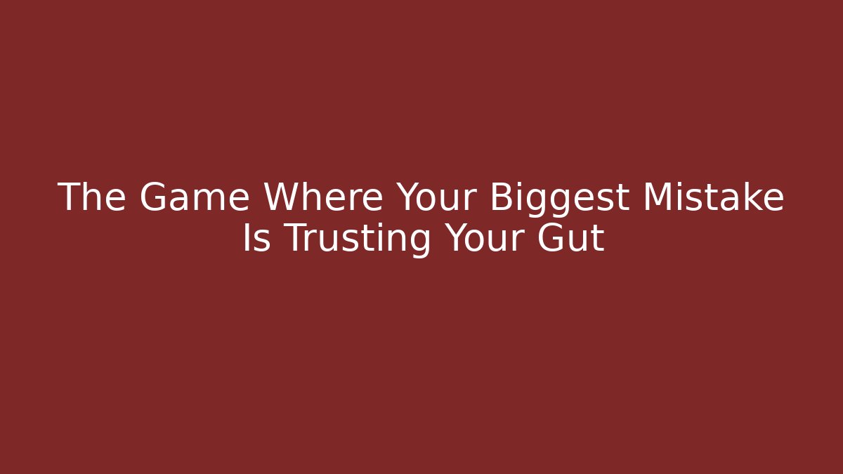 The Game Where Your Biggest Mistake Is Trusting Your Gut - Boomer Naturals
