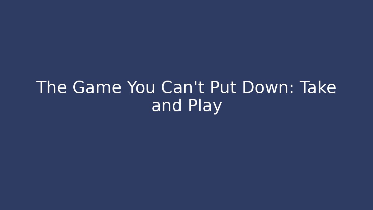 The Game You Can't Put Down: Take and Play - Boomer Naturals