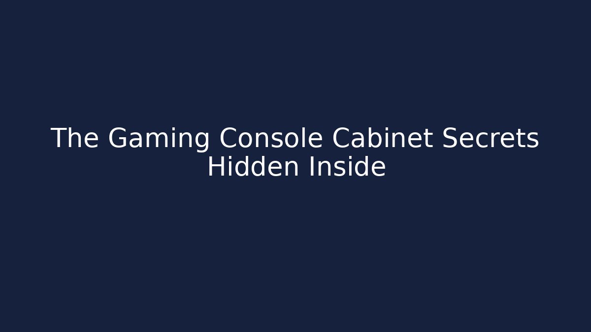 The Gaming Console Cabinet Secrets Hidden Inside
