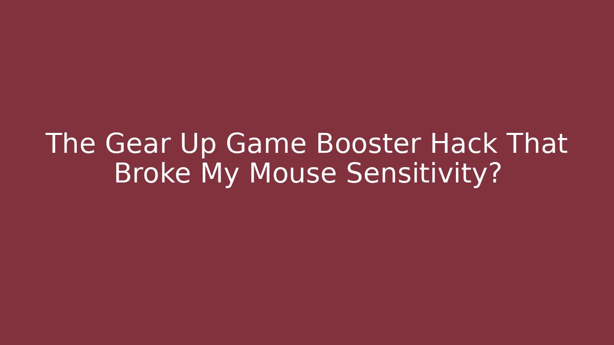 The Gear Up Game Booster Hack That Broke My Mouse Sensitivity? - Boomer Naturals