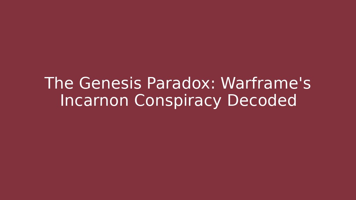 The Genesis Paradox: Warframe's Incarnon Conspiracy Decoded