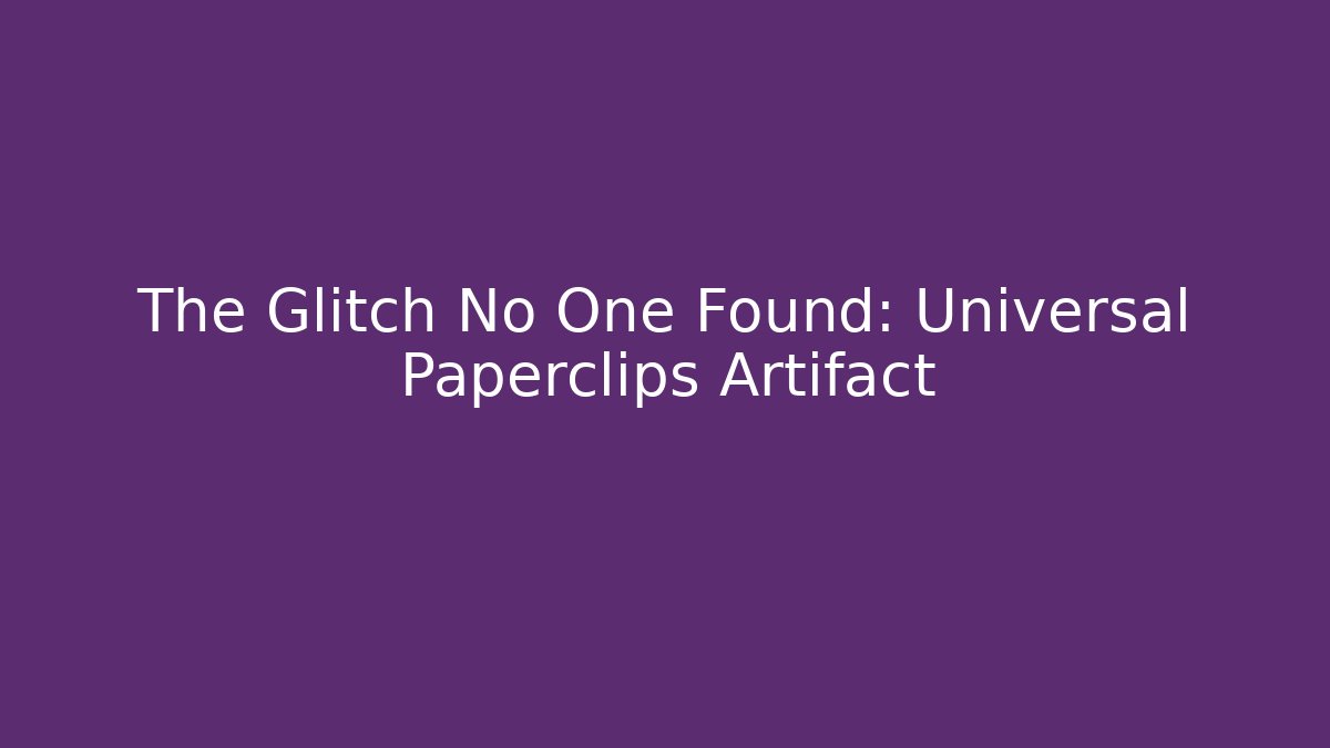 The Glitch No One Found: Universal Paperclips Artifact