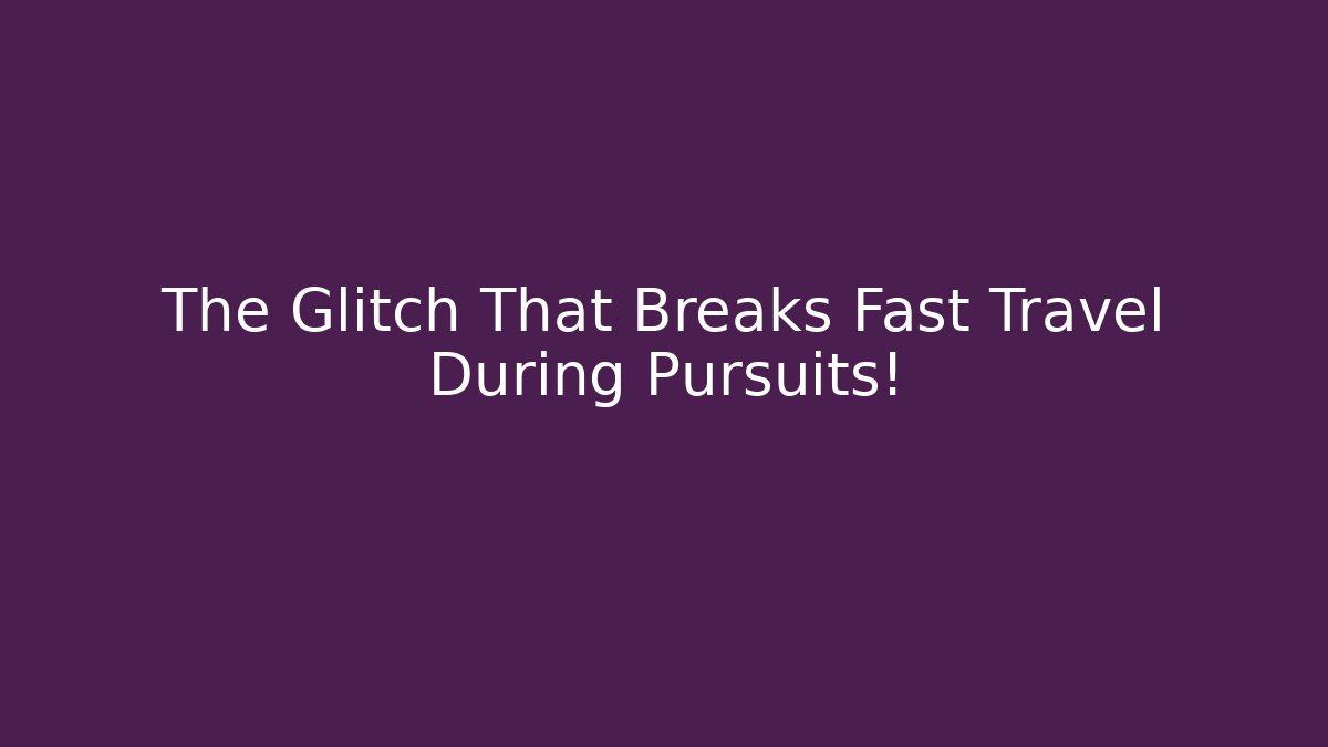 The Glitch That Breaks Fast Travel During Pursuits! - Boomer Naturals