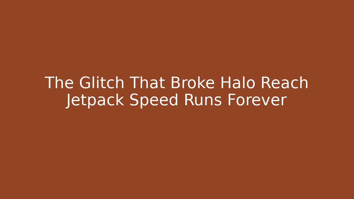 The Glitch That Broke Halo Reach Jetpack Speed Runs Forever