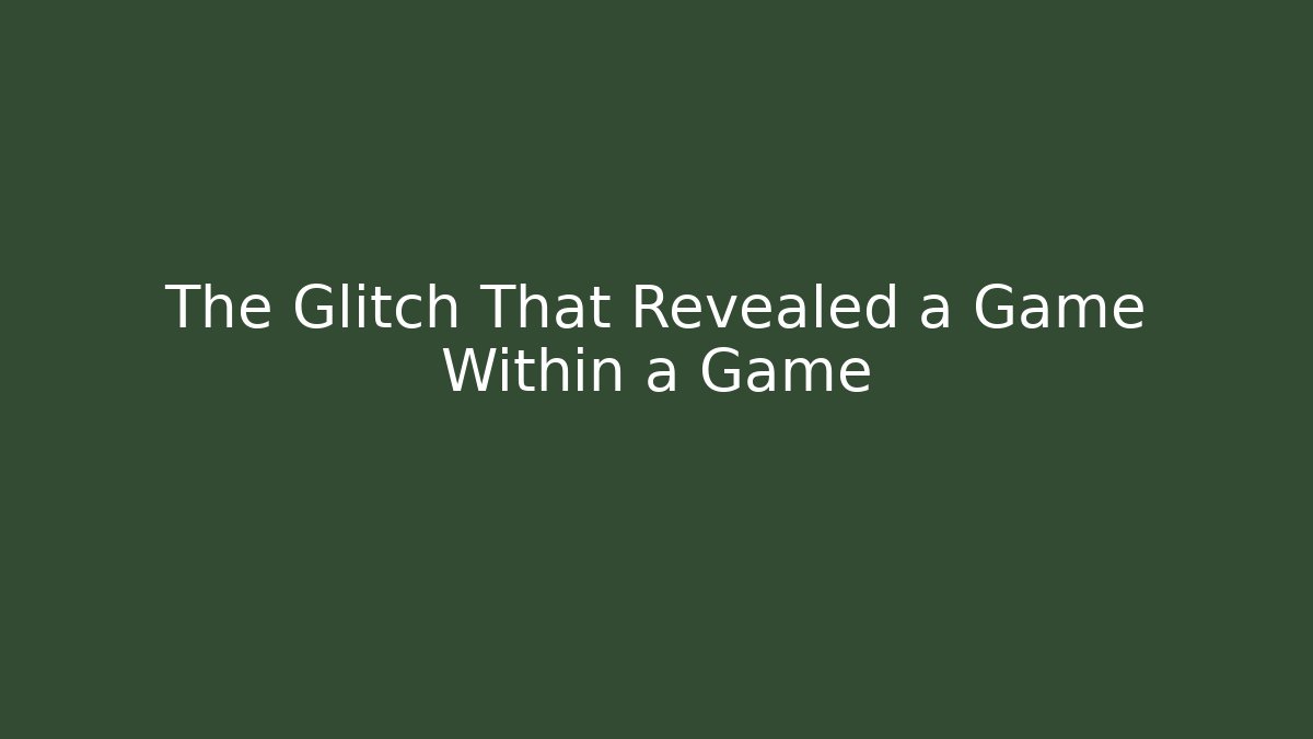 The Glitch That Revealed a Game Within a Game - Boomer Naturals